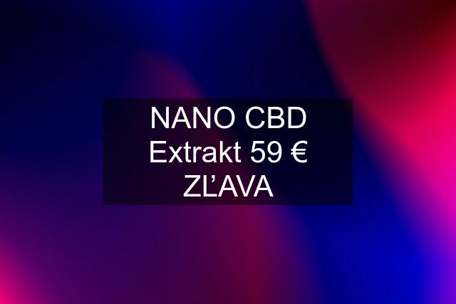 NANO CBD Extrakt 59 € ZĽAVA
