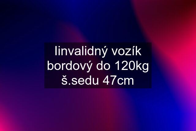 Iinvalidný vozík bordový do 120kg š.sedu 47cm