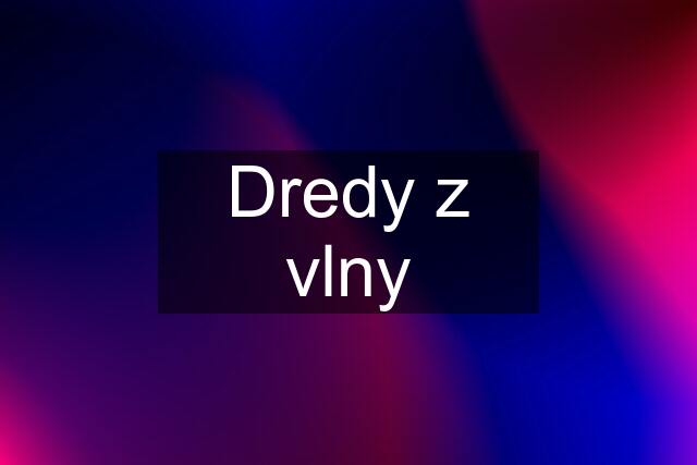 Dredy z vlny