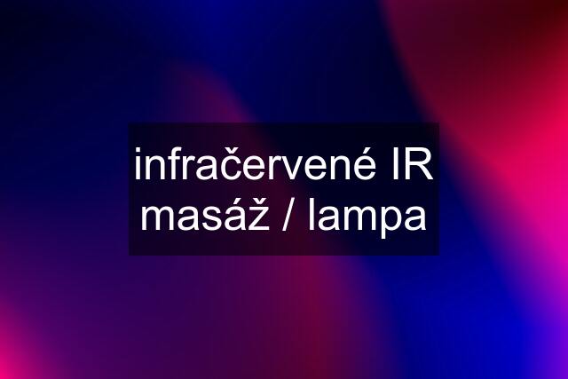 infračervené IR masáž / lampa