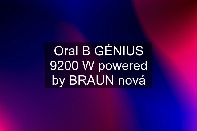 Oral B GÉNIUS 9200 W powered by BRAUN nová