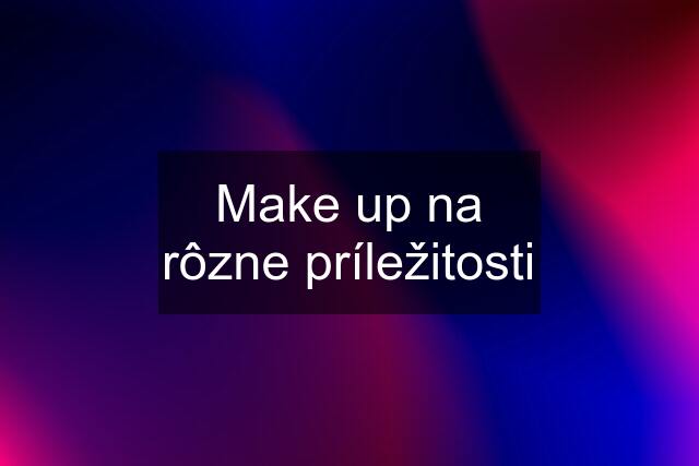 Make up na rôzne príležitosti