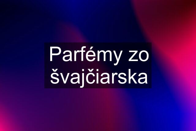 Parfémy zo švajčiarska