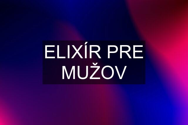 ELIXÍR PRE MUŽOV