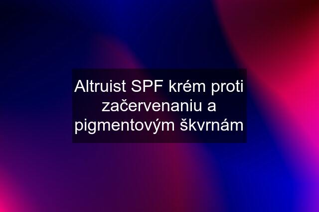 Altruist SPF krém proti začervenaniu a pigmentovým škvrnám