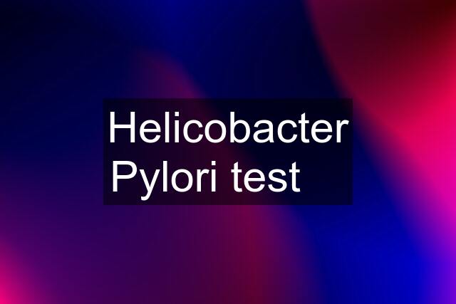 Helicobacter Pylori test ✅