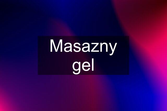 Masazny gel