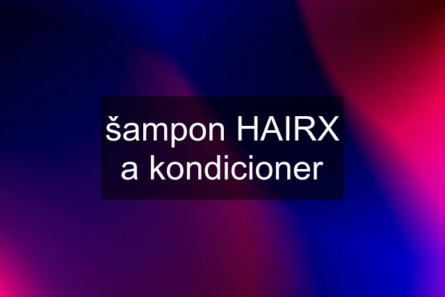 šampon HAIRX a kondicioner