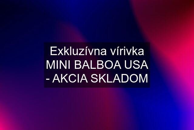 Exkluzívna vírivka MINI BALBOA USA - AKCIA SKLADOM