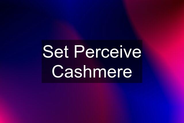 Set Perceive Cashmere