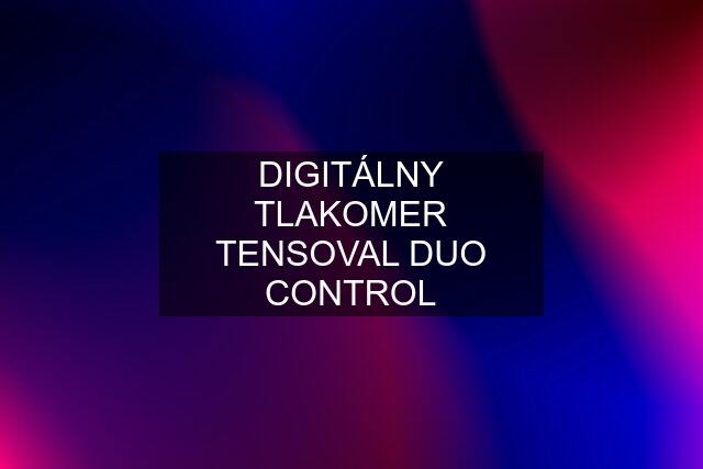 DIGITÁLNY TLAKOMER TENSOVAL DUO CONTROL