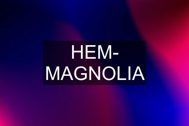 HEM- MAGNOLIA