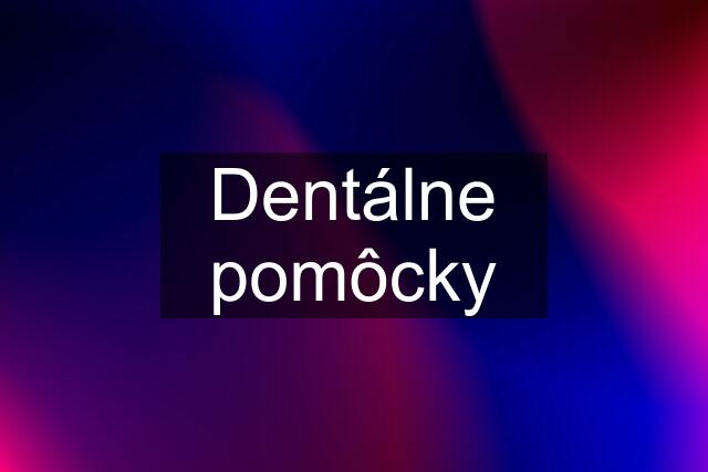 Dentálne pomôcky