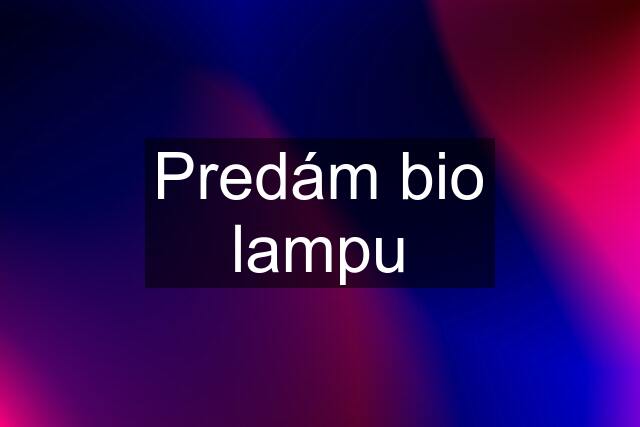 Predám bio lampu