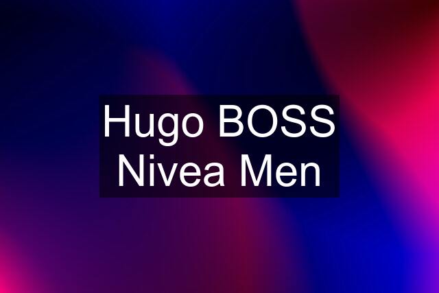 Hugo BOSS Nivea Men