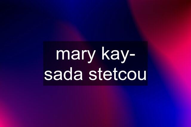 mary kay- sada stetcou