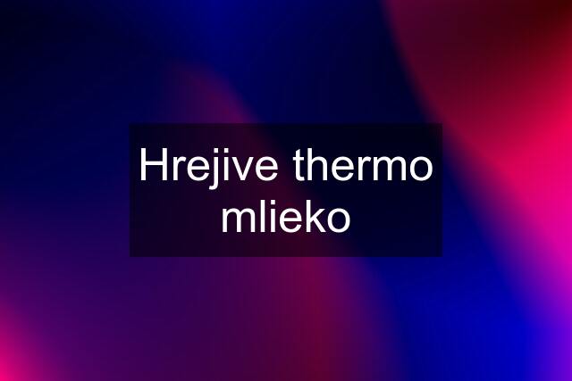 Hrejive thermo mlieko