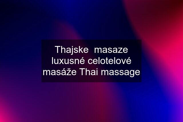 Thajske  masaze luxusné celotelové masáže Thai massage