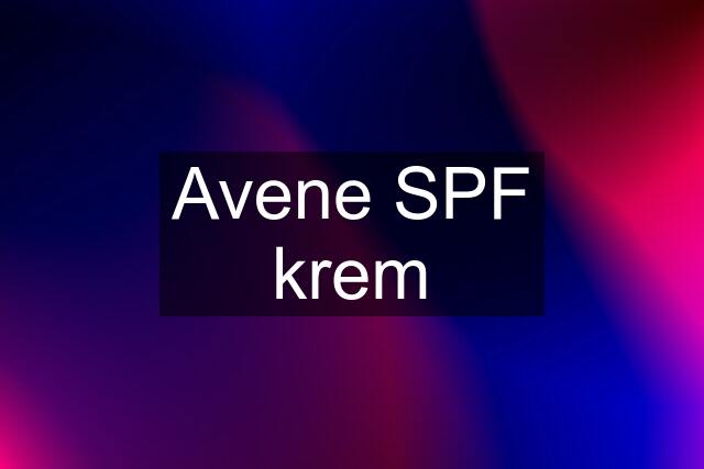 Avene SPF krem