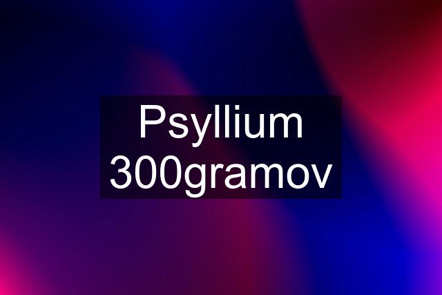 Psyllium 300gramov