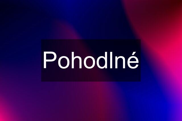 Pohodlné