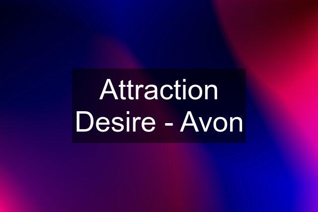 Attraction Desire - Avon