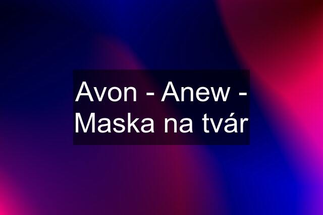 Avon - Anew - Maska na tvár