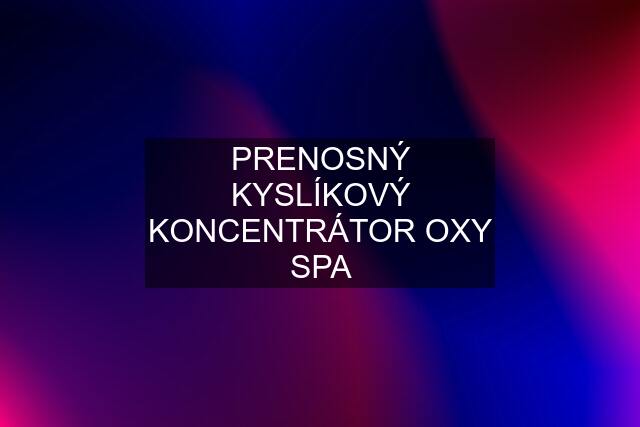 PRENOSNÝ KYSLÍKOVÝ KONCENTRÁTOR OXY SPA