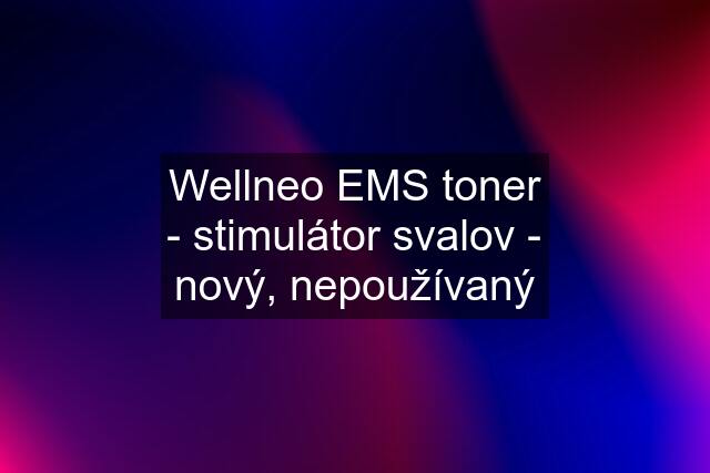 Wellneo EMS toner - stimulátor svalov - nový, nepoužívaný