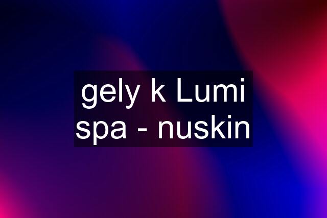 gely k Lumi spa - nuskin