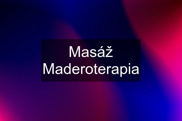 Masáž Maderoterapia