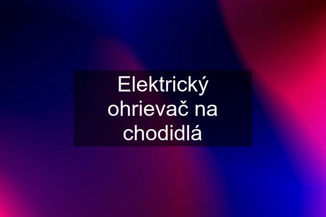 Elektrický ohrievač na chodidlá