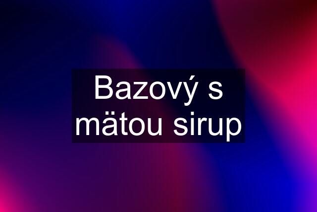 Bazový s mätou sirup