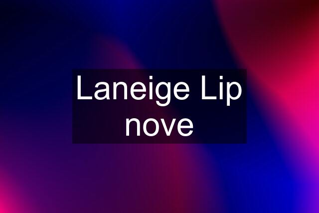 Laneige Lip nove