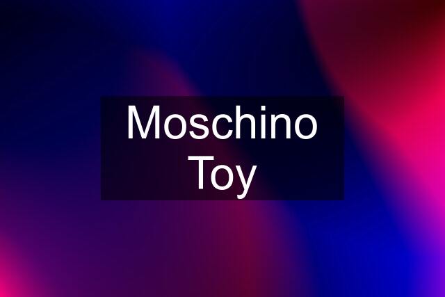 Moschino Toy