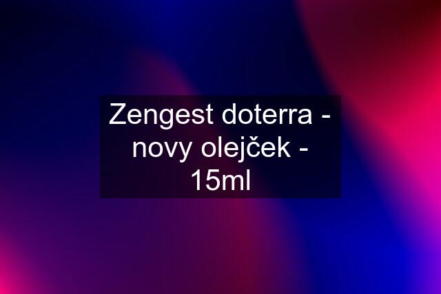 Zengest doterra - novy olejček - 15ml