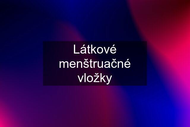 Látkové menštruačné vložky