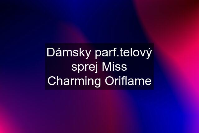 Dámsky parf.telový sprej Miss Charming Oriflame