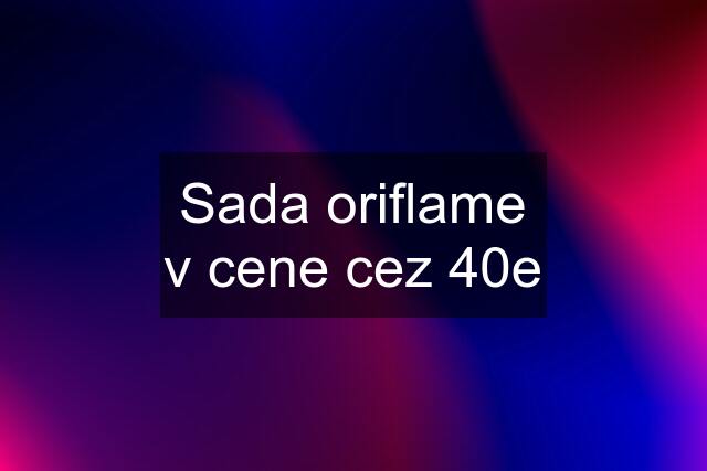 Sada oriflame v cene cez 40e