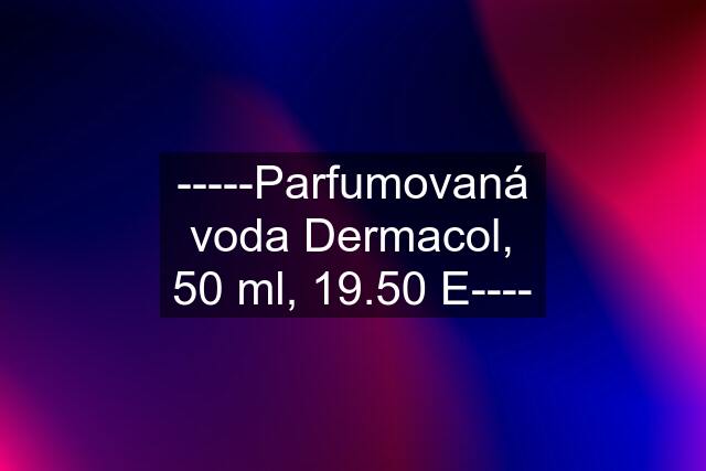 -----Parfumovaná voda Dermacol, 50 ml, 19.50 E----