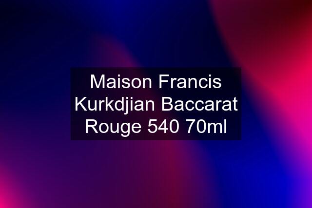 Maison Francis Kurkdjian Baccarat Rouge 540 70ml