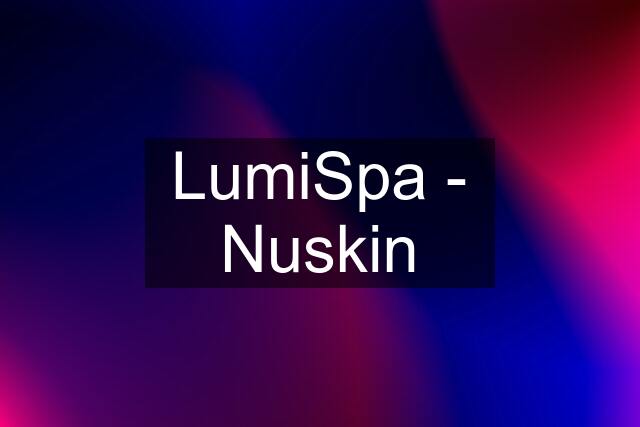 LumiSpa - Nuskin