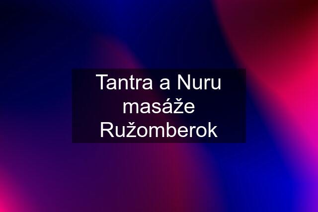 Tantra a Nuru masáže Ružomberok