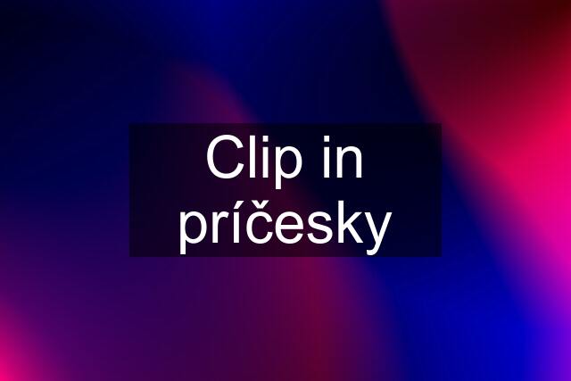 Clip in príčesky