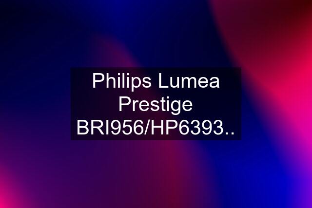 Philips Lumea Prestige BRI956/HP6393..