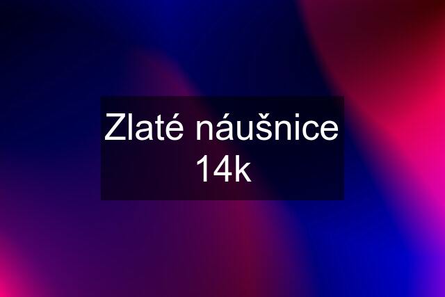 Zlaté náušnice 14k