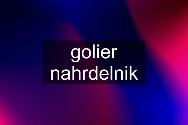 golier nahrdelnik