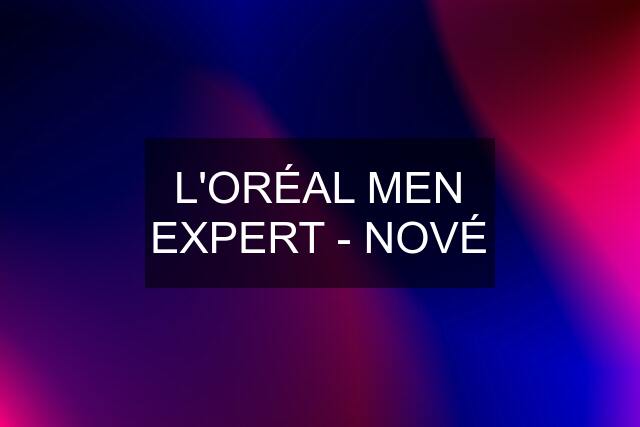 L'ORÉAL MEN EXPERT - NOVÉ