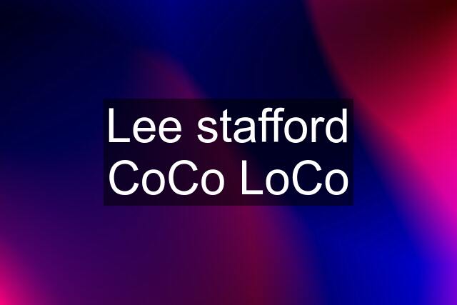 Lee stafford CoCo LoCo