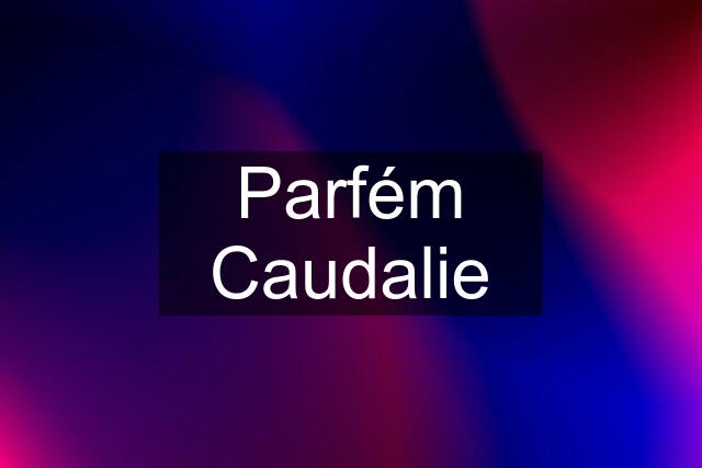 Parfém Caudalie